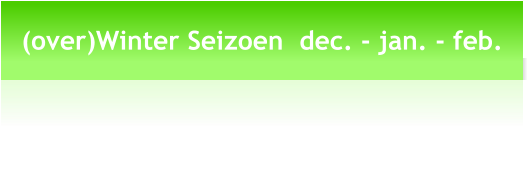 (over)Winter Seizoen  dec. - jan. - feb.